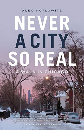 Alex Kotlowitz: Never a City So Real (Paperback, 2019, University of Chicago Press)