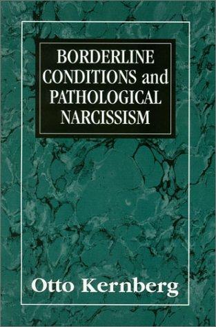 Otto F. Kernberg: Borderline conditions and pathological narcissism (1985, J. Aronson, Distributed by Scribner)