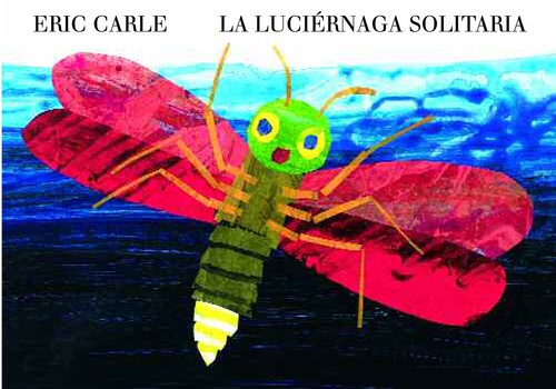 Eric Carle: La luciérnaga solitaria (Spanish language, 2014, Kókinos)