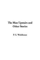 P. G. Wodehouse: The Man Upstairs and Other Stories (Hardcover, 2003, IndyPublish.com)