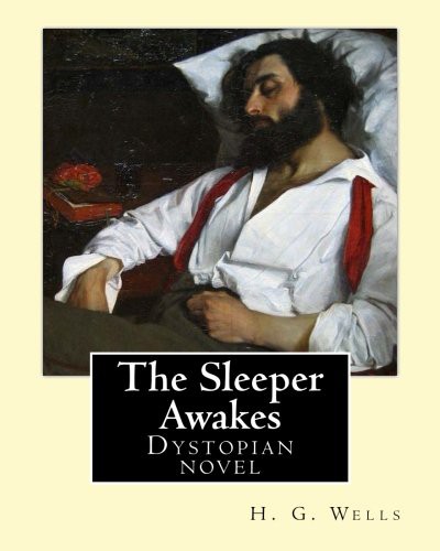 H. G. Wells: The Sleeper Awakes. By : H. G. Wells (Paperback, 2017, CreateSpace Independent Publishing Platform, Createspace Independent Publishing Platform)