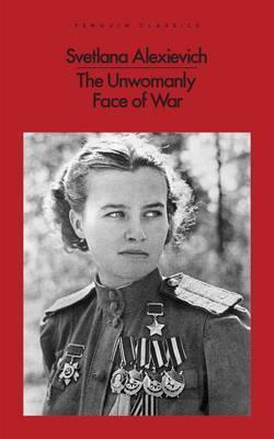 Richard Pevear, Svetlana Aleksievich, Larissa Volokhonsky: Unwomanly Face of War (Paperback, 2017, Penguin Books, Limited)