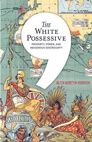 Aileen Moreton-Robinson: The White Possessive (Paperback, 2015, University of Minnesota Press)