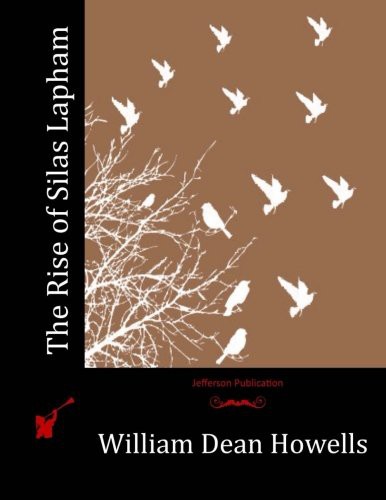 William Dean Howells: The Rise of Silas Lapham (Paperback, 2015, CreateSpace Independent Publishing Platform)