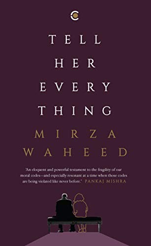 Mirza Waheed: Tell Her Everything (Hardcover, Context)