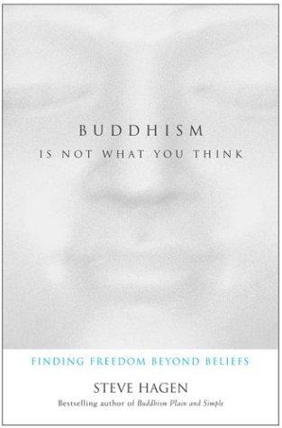 Steve Hagen: Buddhism Is Not What You Think (Hardcover, 2003, HarperSanFrancisco)