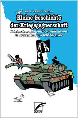 Findus, Michael Schulze von Glaßer: Kleine Geschichte der Kriegsgegnerschaft (Paperback, German language, 2016, Unrast Verlag)