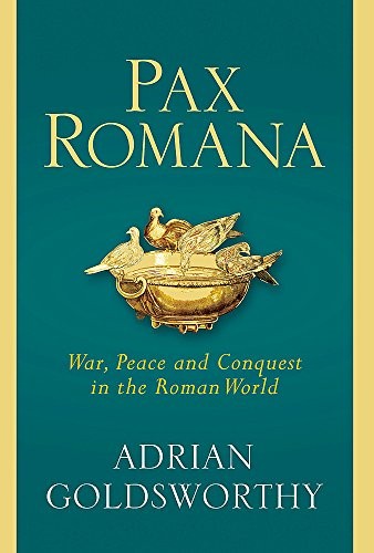 Adrian Goldsworthy: Pax Romana (2016, Yale University Press)