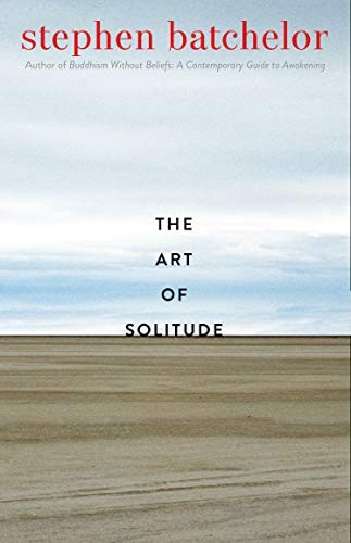 Stephen Batchelor: The Art of Solitude (Hardcover, 2020, Yale University Press)