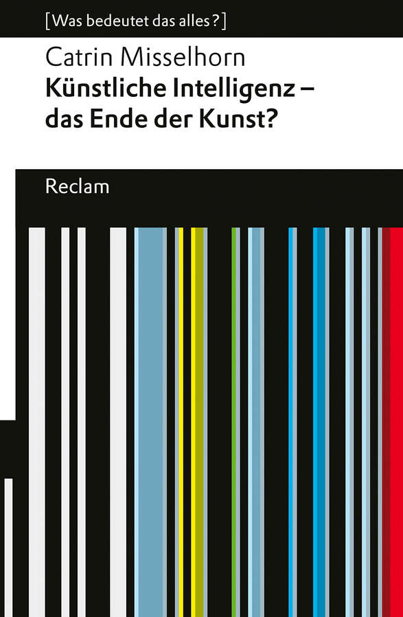 Catrin Misselhorn: Künstliche Intelligenz – das Ende der Kunst? (Paperback, german language)