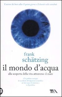 Frank Schätzing: Il mondo d'acqua (Paperback, Italian language, 2009, TEA)