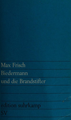 Max Frisch: Biedermann und die Brandstifter (German language, 1961, Suhrkamp Verlag)