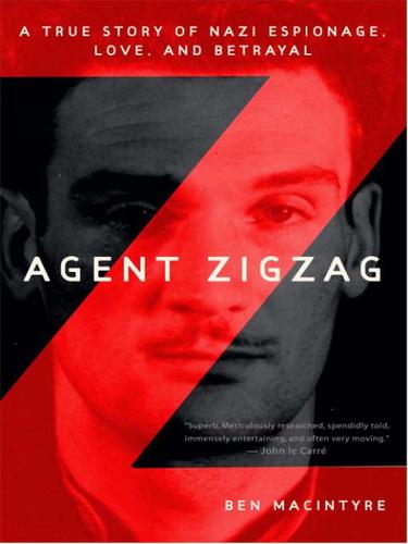 Ben Macintyre: Agent Zigzag (2007, Crown Publishing Group)
