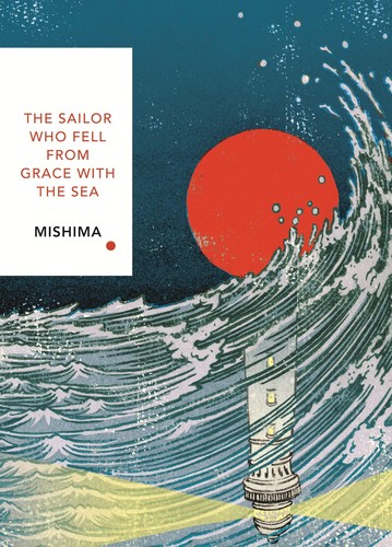 Yukio Mishima: The Sailor Who Fell from Grace with the Sea (2019, Penguin Random House)