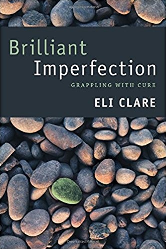 Eli Clare: Brilliant imperfection (2017, Duke)