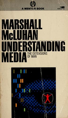 Marshall McLuhan: Understanding media (1964, New American Library)