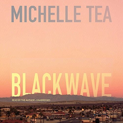 Michelle Tea: Black Wave (AudiobookFormat, 2017, Blackstone Audio, Inc.)