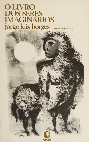 Jorge Luis Borges: O Livro dos Seres Imaginarios (Portuguese language, 1974, GLOBO)