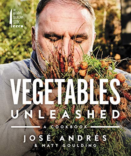 Jose Andres, Matt Goulding: Vegetables Unleashed (Hardcover, 2019, Anthony Bourdain/Ecco)