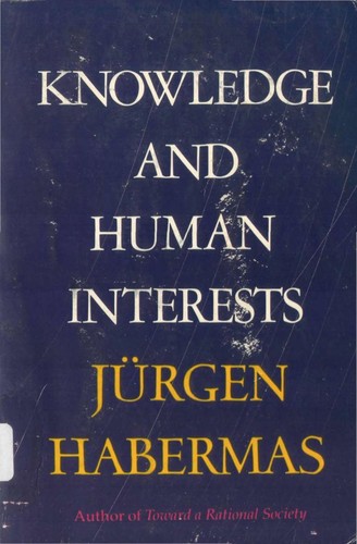 Jürgen Habermas: Knowledge and human interests (1972, Beacon Press)