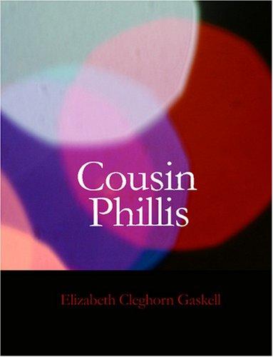 Elizabeth Cleghorn Gaskell: Cousin Phillis (Large Print Edition) (Paperback, 2007, BiblioBazaar)