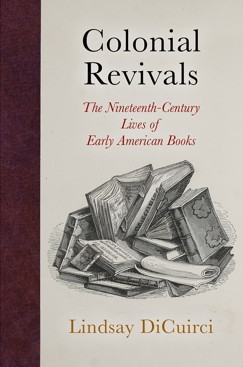 Lindsay DiCuirci: Colonial Revivals (2018, University of Pennsylvania Press)
