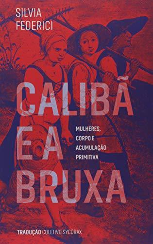Silvia Federici: Caliba e a Bruxa (Portuguese language)