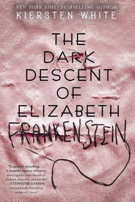 Kiersten White: The Dark Descent of Elizabeth Frankenstein (Paperback, Delacorte Press)