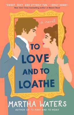 Martha Waters: To Love and to Loathe (2021, Atria Books)