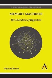 Belinda Barnet: Memory Machines The Evolution Of Hypertext (2013, Anthem Press)