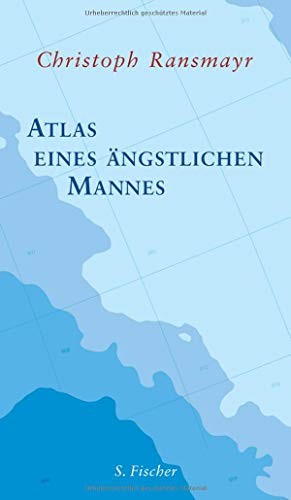 Christoph Ransmayr: Atlas eines ängstlichen Mannes (Hardcover, 2012, FISCHER, S.)