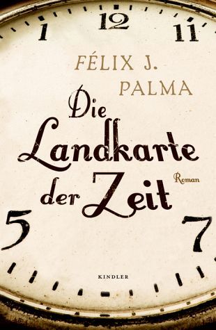 Félix J. Palma: Die Landkarte der Zeit (Hardcover, German language, 2006, Kindler)