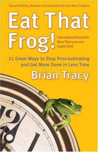 Brian Tracy: Eat That Frog! (2007, Berrett-Koehler Publishers)