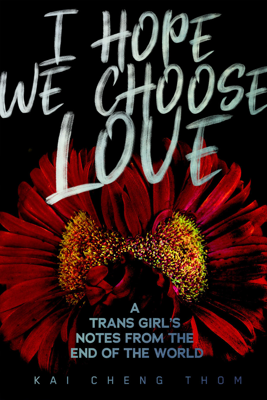 Kai Cheng Thom: I Hope We Choose Love (2019, Arsenal Pulp Press)