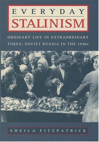 Sheila Fitzpatrick: Everyday Stalinism: Ordinary Life in Extraordinary Times (2000, Oxford University Press, USA)