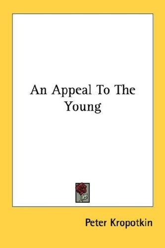 Peter Kropotkin: An Appeal To The Young (2006, Kessinger Publishing, LLC)