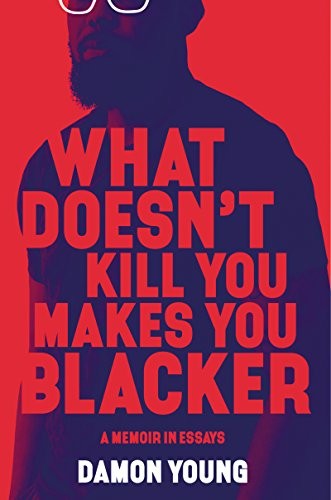 Damon Young: What Doesn't Kill You Makes You Blacker (Hardcover, 2019, Ecco)