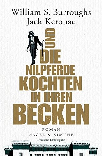 Jack Kerouac, William S. Burroughs: Und die Nilpferde kochten in ihren Becken (Hardcover, Nagel & Kimche)