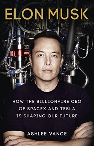 Ashlee; Vance, Ashlee; Vance, Ashlee Vance: Elon Musk: How the Billionaire CEO of Spacex and Tesla is Shaping Our Future (2015, Virgin Books)