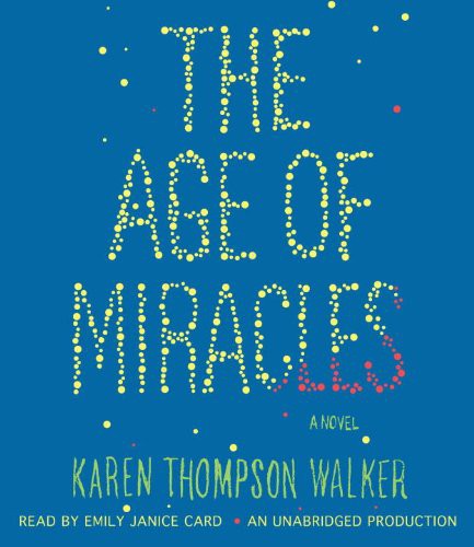 Karen Thompson Walker, Emily Janice Card: The Age of Miracles (AudiobookFormat, 2012, Random House Audio)