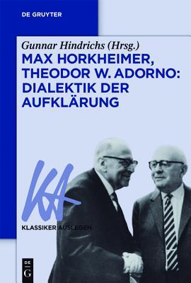 Gunnar Hindrichs: Max Horkheimer/Theodor W. Adorno: Dialektik der Aufklärung (Paperback, German language, 2017, de Gruyter)