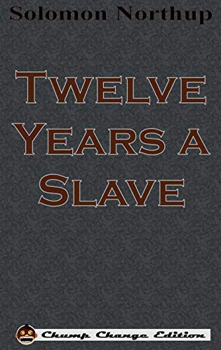 Solomon Northup: Twelve Years a Slave (Hardcover, 1853, Chump Change)