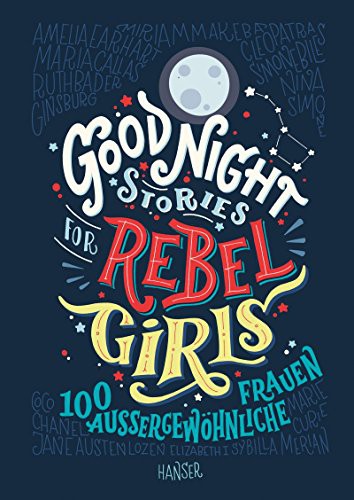 Elena Favilli, Francesca Cavallo: Good Night Stories for Rebel Girls (Hardcover, 2017, Hanser, Carl GmbH + Co.)