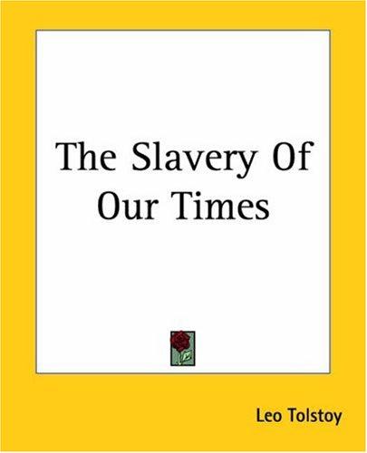 Lev Nikolaevič Tolstoy: The Slavery Of Our Times (Paperback, 2004, Kessinger Publishing)