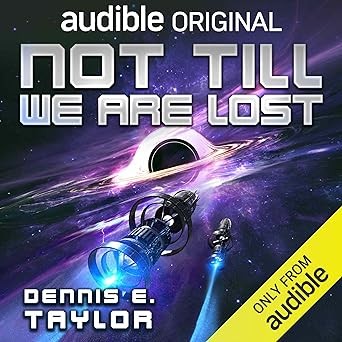Dennis E. Taylor: Not Till We Are Lost (AudiobookFormat, Audible Originals)