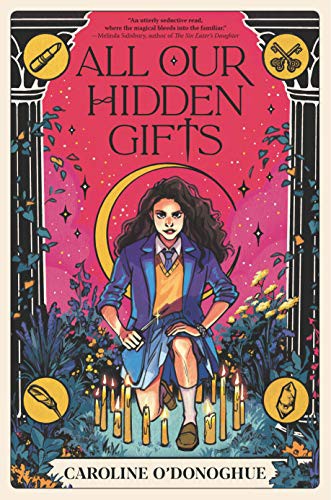 Caroline O'Donoghue: All Our Hidden Gifts (Hardcover, 2021, Walker Books US)