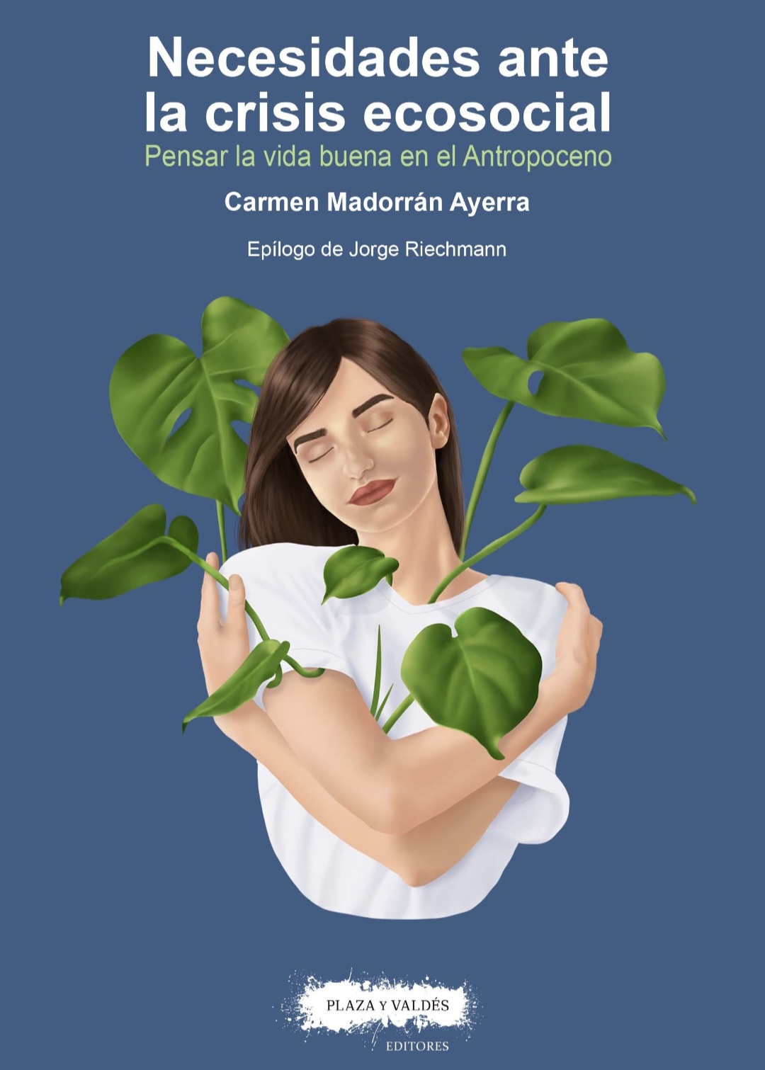 Carmen Madorrán Ayerra: Necesidades ante la crisis ecosocial. Pensar la vida buena en el Antropoceno. (Paperback, Español language, Plaza y Valdés)