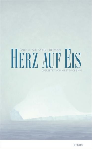 Isabelle Autissier: Herz auf Eis (Hardcover, 2017, mareverlag GmbH)