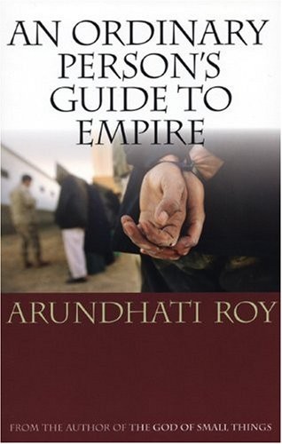 Arundhati Roy: An Ordinary Person's Guide to Empire (Hardcover, 2004, South End Press, Brand: South End Press)