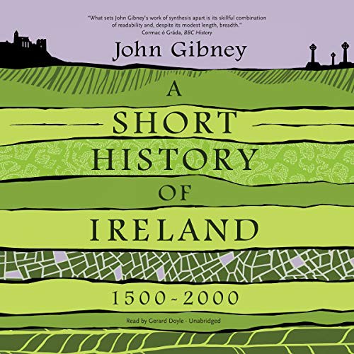 John Gibney: A Short History of Ireland, 1500-2000 (AudiobookFormat, 2020, Blackstone Publishing)